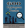 600 Cryptogram Puzzles Large Print Vol. 1: Classic Crypto Quotes and Cryptoquips from Timeless Books