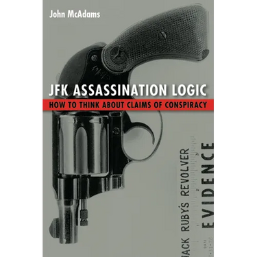 JFK Assassination Logic: How to Think about Claims of Conspiracy