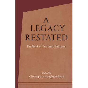 A Legacy Restated: The Work of Bernhard Behrens: Four Essays with Current-Day Reviews