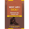 Why Am I Sick?: Eliminate the Causes and Be Well Forever!