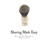 Shaving Made Easy: What the Man Who Shaves Ought to Know