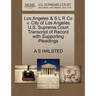 Los Angeles & S L R Co V. City of Los Angeles U.S. Supreme Court Transcript of Record with Supporting Pleadings