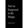 You're Supposed to Be Happy