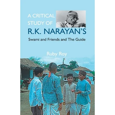 A Critical Study of R.K. Narayan's: Swami And Friends And the Guide