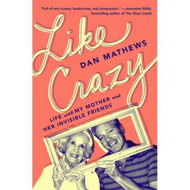 Like Crazy: Life with My Mother and Her Invisible Friends