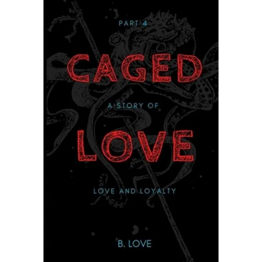 Caged Love 4: A Story of Love and Loyalty