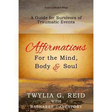 Affirmations For The Mind, Body & Soul: A Guide for Survivors of Traumatic Events