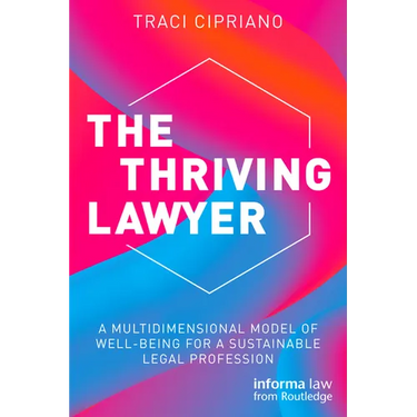 The Thriving Lawyer: A Multidimensional Model of Well-Being for a Sustainable Legal Profession
