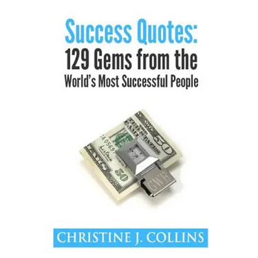 Success Quotes: 129 Gems from the World's Most Famous People: Success Quotes