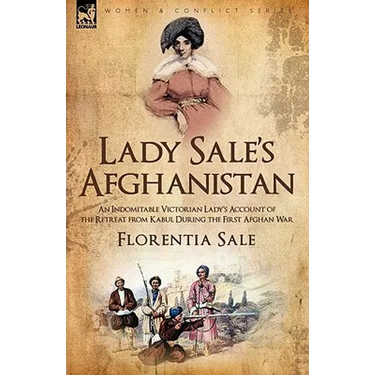 Lady Sale's Afghanistan: An Indomitable Victorian Lady's Account of the Retreat from Kabul During the First Afghan War