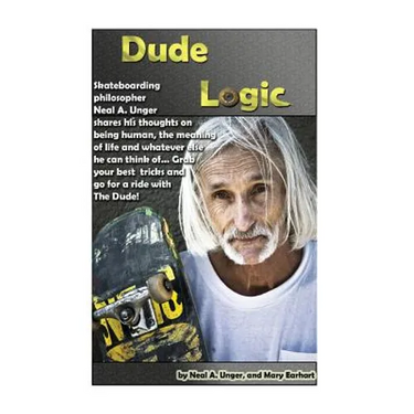 Dude Logic: Skateboarding philosopher Neal A Unger shares his thoughts on being human, the meaning of life ad whatever else he can