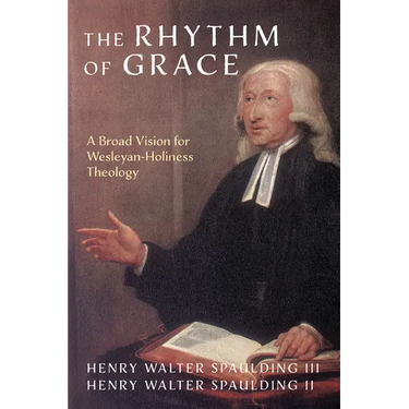 The Rhythm of Grace: A Broad Vision for Wesleyan-Holiness Theology