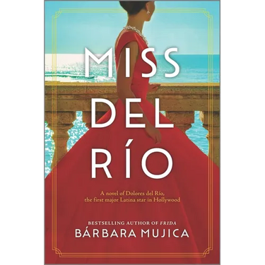 Miss del Río: A Novel of Dolores del Río, the First Major Latina Star in Hollywood