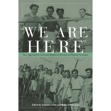 We Are Here: New Approaches to Jewish Displaced Persons in Postwar Germany