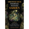 Discover Your Magickal Witch's Garden: Guide To Designing, Planting & Using Your Herbal Sanctuary for Spellwork & Rejuvenation