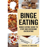 Binge Eating: Overcome Binge Eating Disorder Self Help Stop Binge Eating How To Stop Overeating & Overcome Weight Loss Books