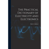 The Practical Dictionary of Electricity and Electronics