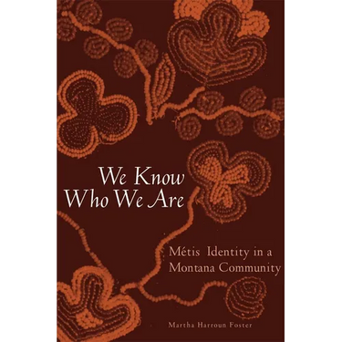 We Know Who We Are: Métis Identity in a Montana Community