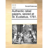 Authentic Rebel Papers, Seized at St. Eustatius, 1781.
