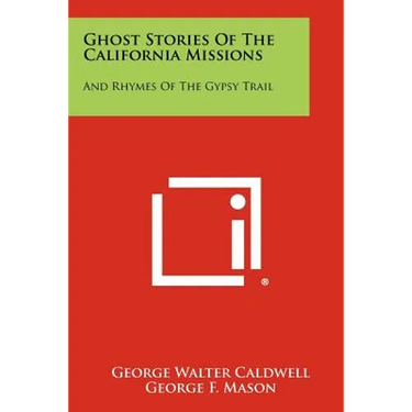 Ghost Stories of the California Missions: And Rhymes of the Gypsy Trail