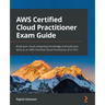 AWS Certified Cloud Practitioner Exam Guide: Build your cloud computing knowledge and build your skills as an AWS Certified Cloud Practitioner (CLF-C0