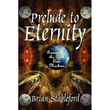 Prelude to Eternity: A Romance of the First Time Machine