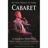 So You Want to Sing Cabaret: A Guide for Performers