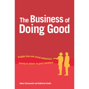 The Business of Doing Good: Insights from One Social Enterprise's Journey to Deliver on Good Intentions