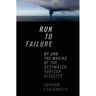 Run to Failure: BP and the Making of the Deepwater Horizon Disaster