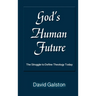 God's Human Future: The Struggle to Define Theology Today