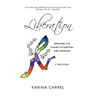 Liberation: Breaking the Chains to Survival and Freedom - A True Story