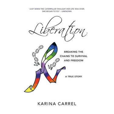 Liberation: Breaking the Chains to Survival and Freedom - A True Story