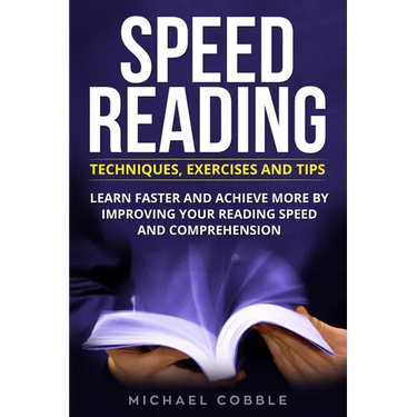 Speed Reading: Techniques Exercises and Tips: Learn Faster And Achieve More By Improving Your Reading Speed And Comprehension