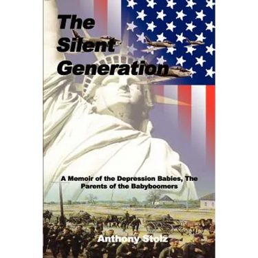 The Silent Generation: A Memoir of the Depression Babies, The Parents of the Babyboomers