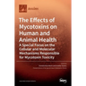 The Effects of Mycotoxins on Human and Animal Health-a Special Focus on the Cellular and Molecular Mechanisms Responsible for Mycotoxin Toxicity