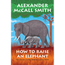 How to Raise an Elephant