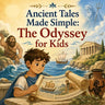 Ancient Tales Made Simple: The Odyssey for Kids