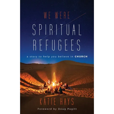 We Were Spiritual Refugees: A Story to Help You Believe in Church