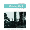 Wielding the Ax: State Forestry and Social Conflict in Tanzania, 1820-2000