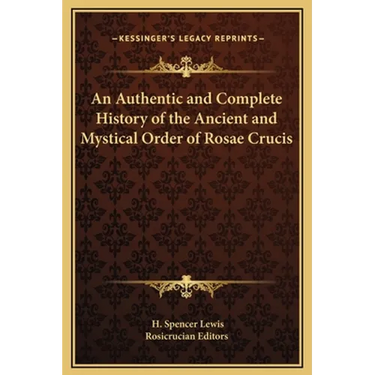 An Authentic and Complete History of the Ancient and Mystical Order of Rosae Crucis