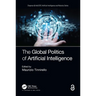 The Global Politics of Artificial Intelligence