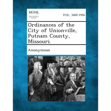 Ordinances of the City of Unionville, Putnam County, Missouri.