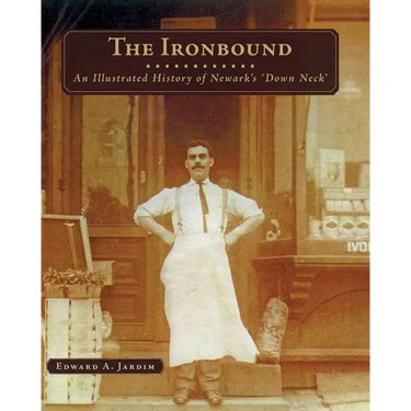 The Ironbound: An Illustrated History of Newark's Down Neck
