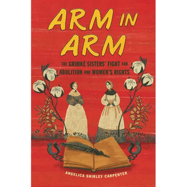 Arm in Arm: The Grimké Sisters' Fight for Abolition and Women's Rights