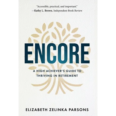 Encore: A High Achiever's Guide to Thriving in Retirement
