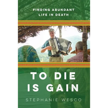 To Die Is Gain: Finding Abundant Life In Death