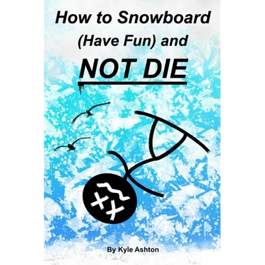 How to Snowboard (Have Fun) and Not Die