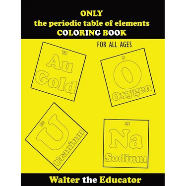 ONLY the periodic table of elements COLORING BOOK: For All Ages