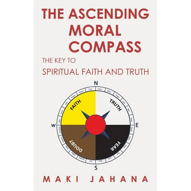 The Ascending Moral Compass: The Key to Spiritual Faith and Truth
