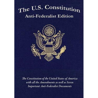 The U.S. Constitution: Anti-Federalist Edition